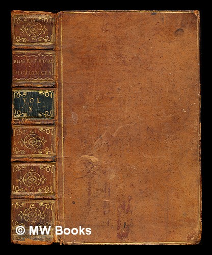 A New and General Biographical Dictionary : containing an historical and critical account of the lives and writings of the most eminent persons in every nation, particularly the British and Irish : from the earliest accounts of time to the present period. . . . Vol , X - Osborne, Thomas (-1767) [bookseller]. Whiston, John (1711-1780) [bookseller]. White, Benjamin (approximately 1724-1794) [bookseller]. Strahan, William (1715-1785) [bookseller]. Payne, Thomas (1719-1799) [bookseller]. Owen, William (-1793) [bookseller]. Johnston, William (-1804) [bookseller]. Crowder, Stanley( -1798) [bookseller]. Law, Bedwell (-1798) [bookseller]. Field, Thomas (active 1755-1775). Durham, Thomas [bookseller]. Robson, James (1733-1806) [bookseller]. Goadby, Robert (1721-1778) [bookseller]. Baker, E. (active 1761-1769) [bookseller]