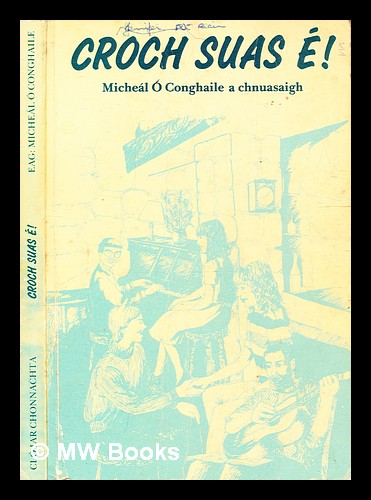Croch suas e?! / Michea?l O Conhaile a chuasaigh by O? Conghaile, Michea?l:  (1986) Paperback edition.