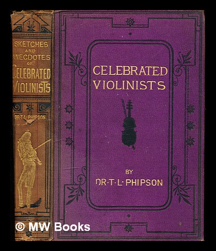 Biographical sketches and anecdotes of celebrated violinists / by T. L. Phipson - Phipson, Thomas Lamb (1833-1908)