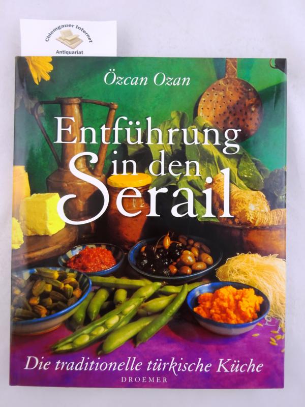 Entführung in den Serail : die traditionelle türkische Küche. Fotos von Carl Tremblay. Aus dem Amerikanischen von Dinka Mrkowatschki - Ozan, Özcan und Carl Tremblay