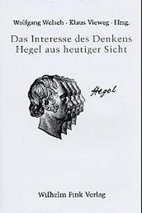 Das Interesse des Denkens: Hegel aus heutiger Sicht - Welsch, Wolfgang|Vieweg, Klaus