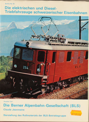 Die Berner Alpenbahn-Gesellschaft (BLS) : Darst. d. Rollmaterials d. BLS-Betriebsgruppe, Archiv ; Nr. 12 Teil 2.