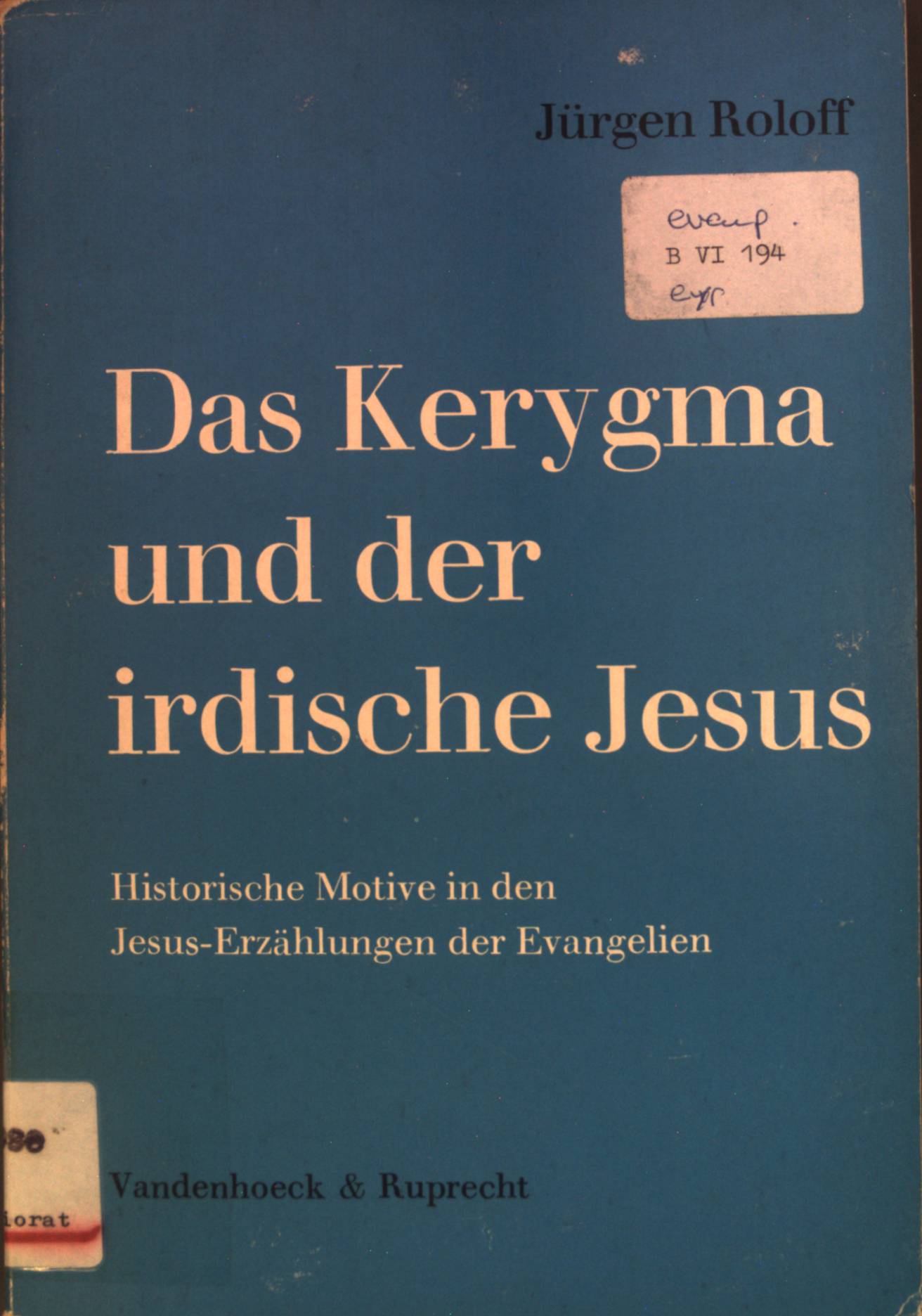 Das Kerygma und der irdische Jesus : historische Motive in den Jesus-Erzählungen der Evangelien. - Roloff, Jürgen