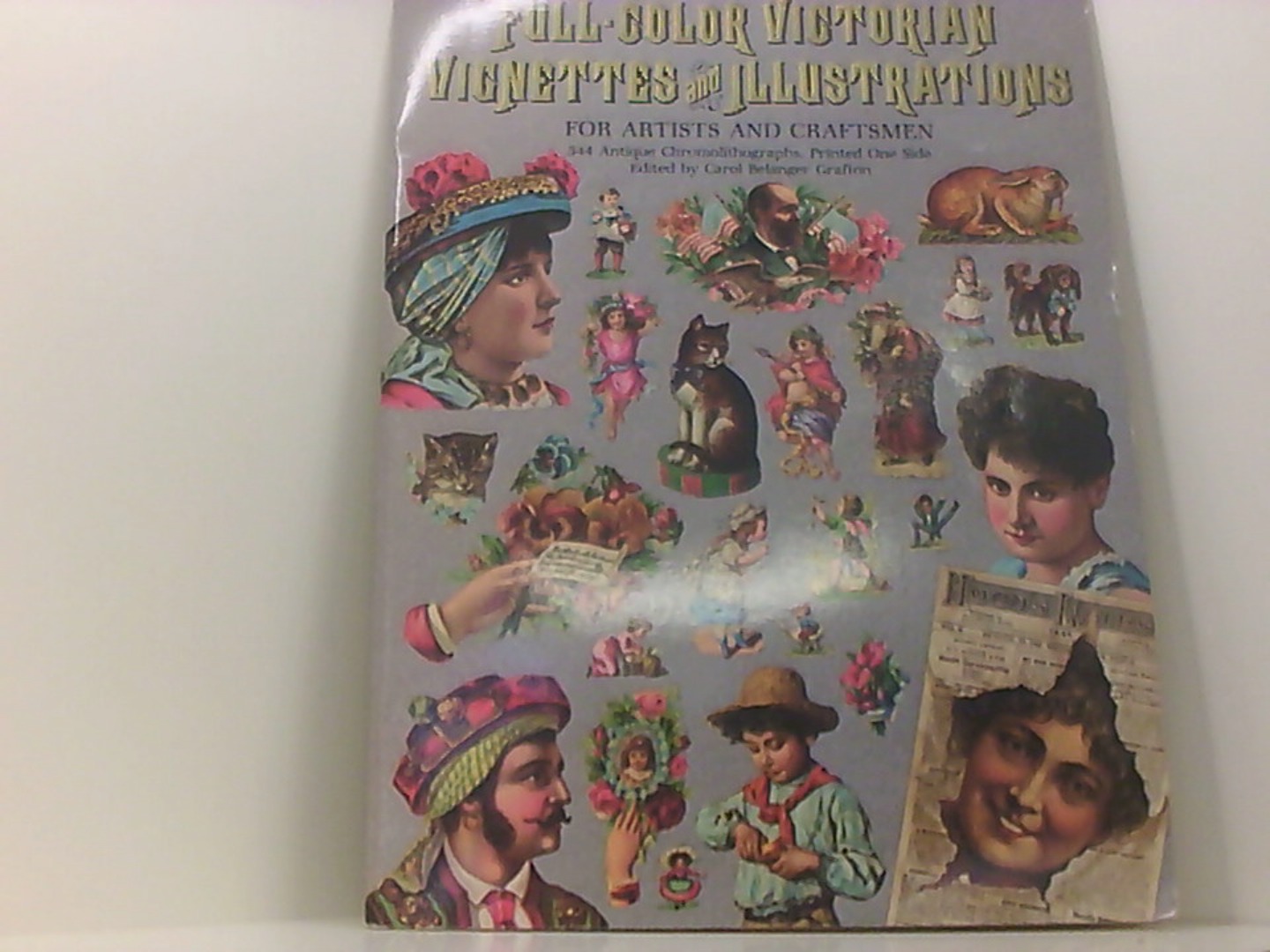 Full-Color Victorian Vignettes and Illustrations: For Artists and Craftsmen: 344 Antique Chromolithographs, Printed One Side (Dover Pictorial Archive Series) - Grafton Carol, Belanger