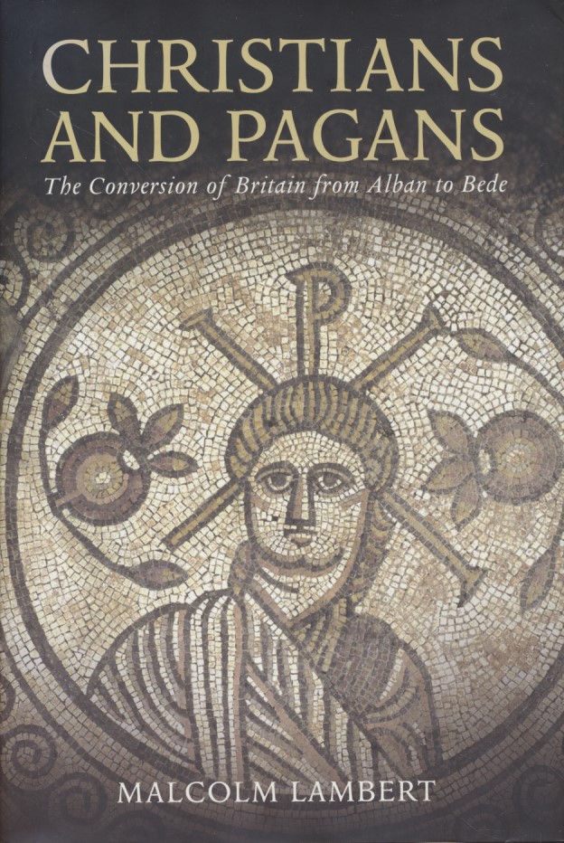 Christians and Pagans: The Conversion of Britain from Alban to Bede. - Lambert, Malcolm