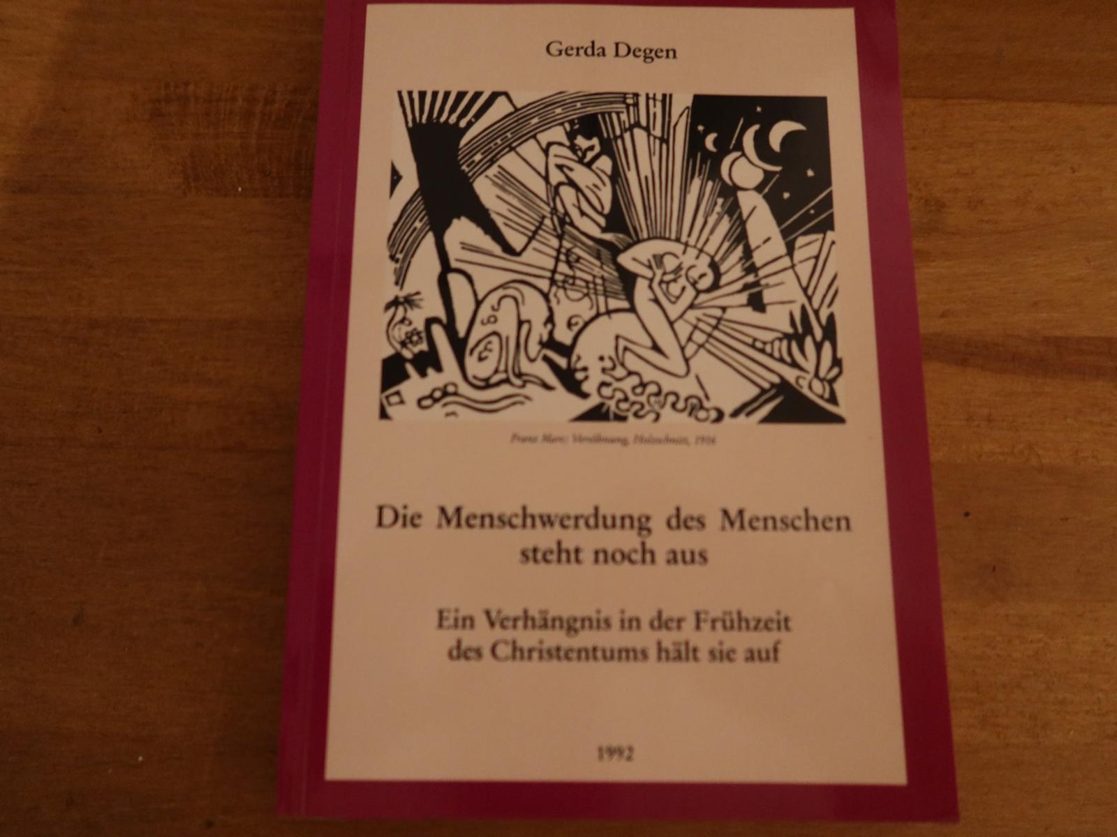 Die Menschwerdung des Menschen steht noch aus. Ein Verhängnis in der Frühzeit des Christentums hält sie auf. Ein Exkurs zu der Frage nach dem Bilde des Menschen von sich selbst - Degen, Gerda