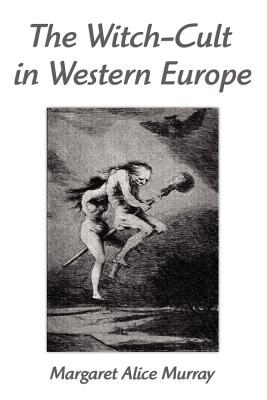The Witch-Cult in Western Europe: A Study in Anthropology (Paperback or Softback) - Murray, Margaret Alice