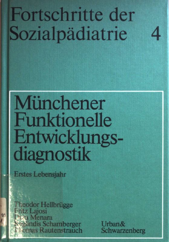 Münchener funktionelle Entwicklungsdiagnostik : 1. Lebensjahr. Fortschritte der Sozialpädiatrie ; Bd. 4 - Hellbrügge, Theodor, Fritz Lajosi Dora Menara u. a.