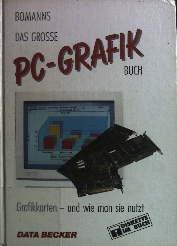 Das grosse PC-Grafikbuch : Grafikkarten - und wie man sie nutzt. Bomanns. Data-Becker - Bomanns, Heinz-Josef