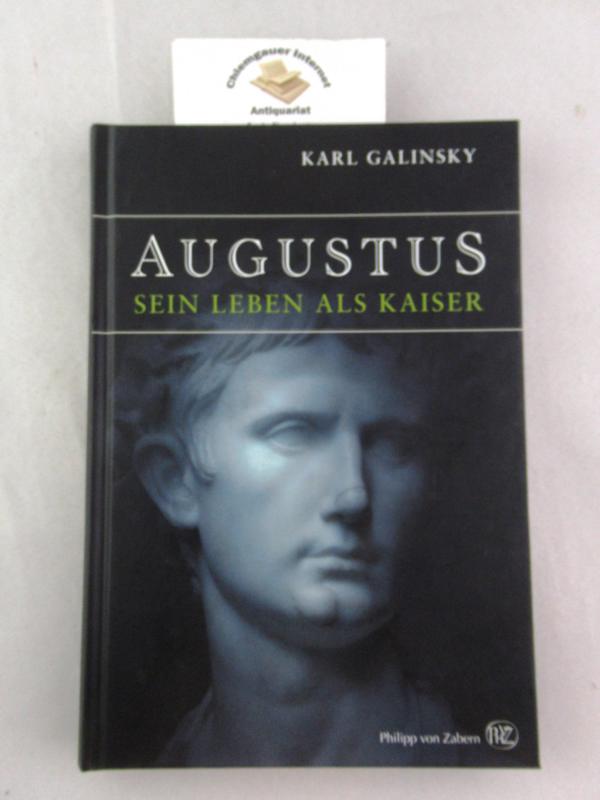 Augustus : sein Leben als Kaiser. Aus dem Englischen von Cornelius Hartz - Galinsky, Karl
