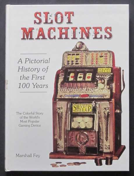 Slot Machines: a Pictorial History of the First 100 Years of the World's Most Popular Coin-operated Gaming Device - Marshall Fey