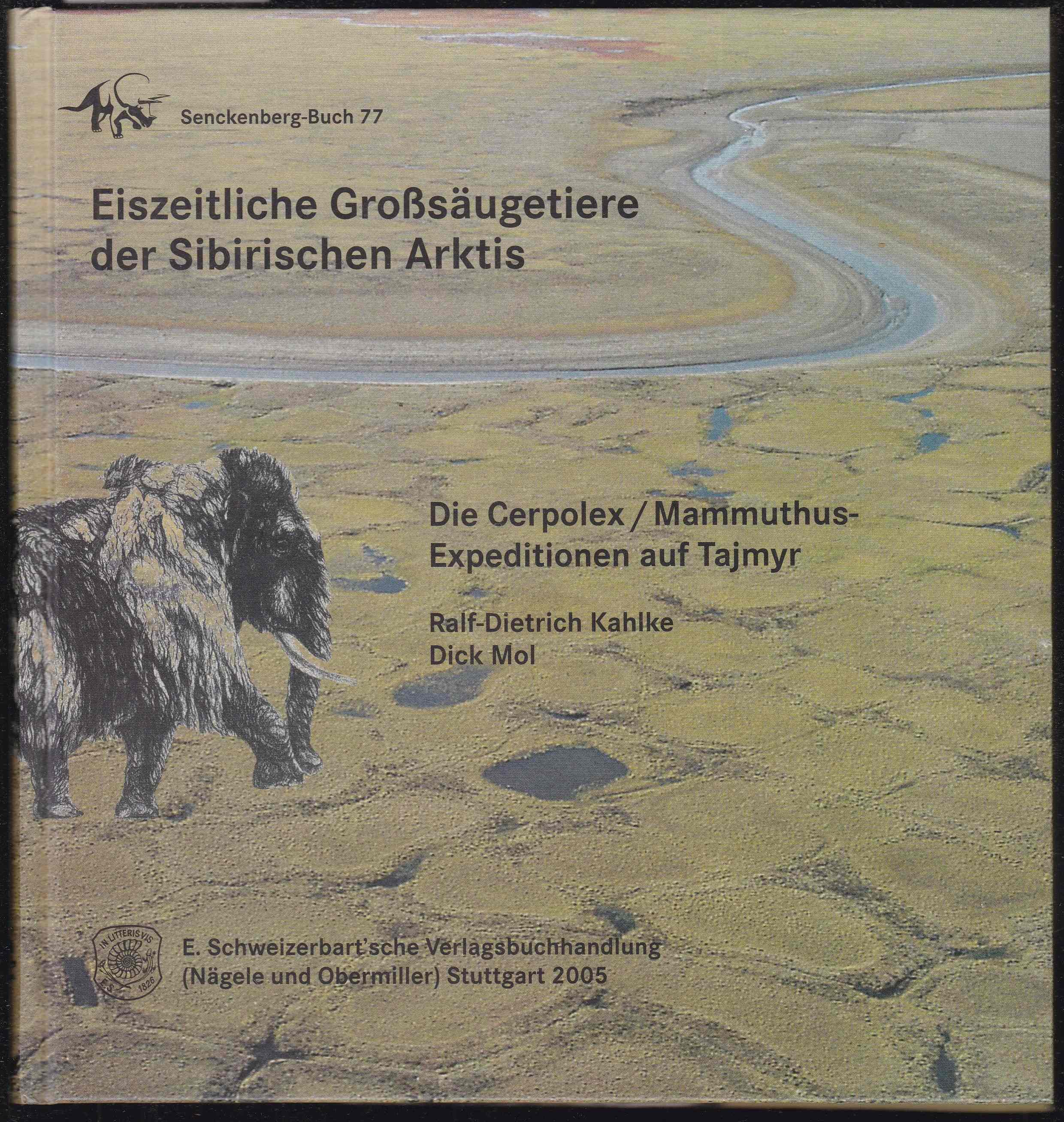 Eiszeitliche Großsäugetiere der Sibirischen Arktis. Die Cerpolex. Mammuthus-Expeditionen auf Tajmyr. Mit einem Beitrag von Hans van der Plicht und einem Vorwort von Friedrich F. Steininger (= Senckenberg-Buch, 77) - Kahlke, Ralf-Dietrich / Dick Mol