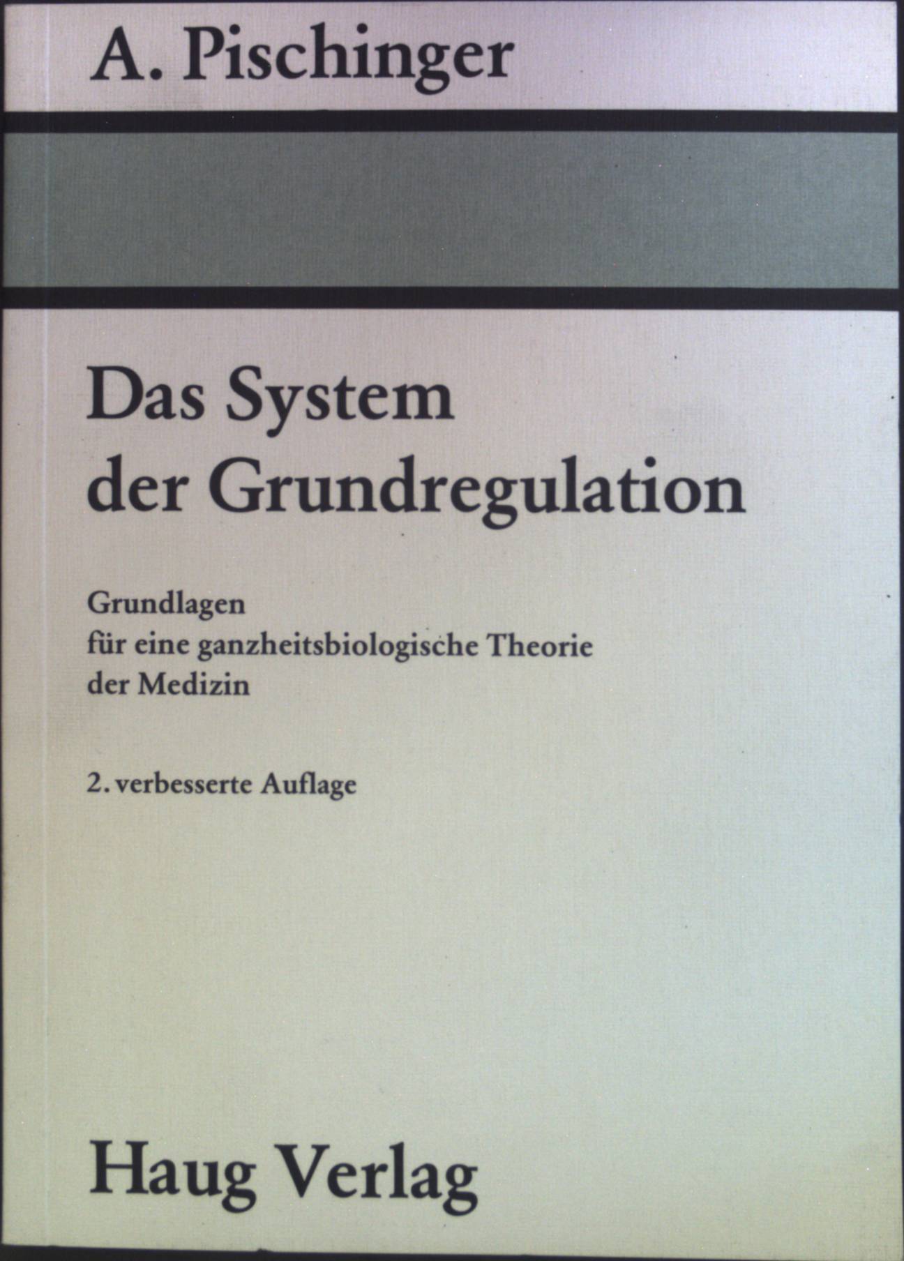 Das System der Grundregulation : Grundlagen für eine ganzheitsbiologische Theorie der Medizin - Pischinger, Alfred