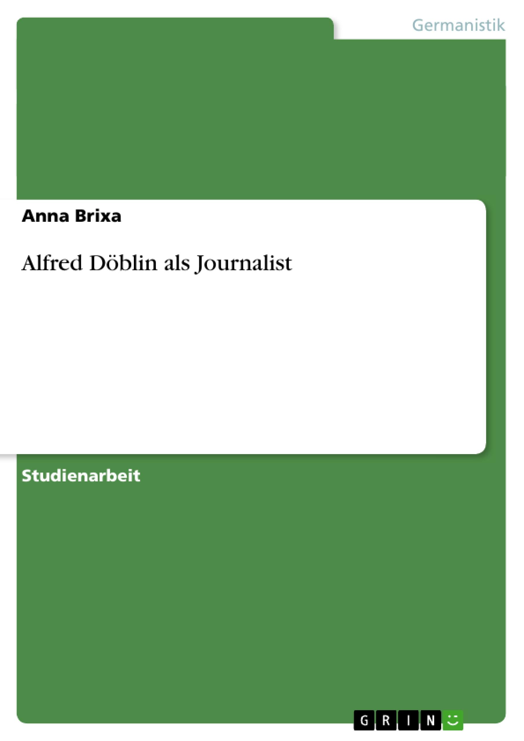 Alfred Doeblin als Journalist - Brixa, Anna