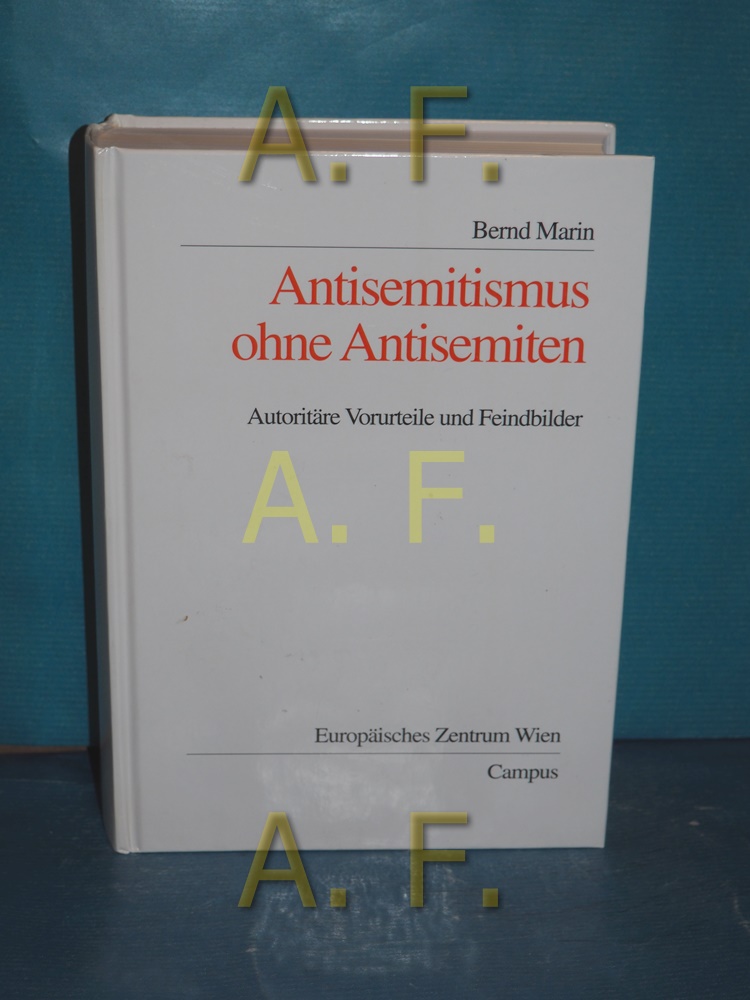 Antisemitismus ohne Antisemiten : autoritäre Vorurteile und Feindbilder. Mit einer Einl. von Gerhard Botz / Wohlfahrtspolitik und Sozialforschung , Bd. 10 - Marin, Bernd