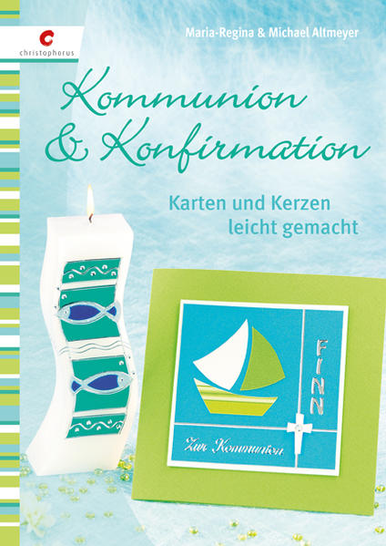 Kommunion & Konfirmation: Karten und Kerzen leicht gemacht - Maria-Regina, Altmeyer und Altmeyer Michael