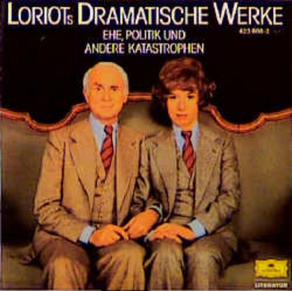 Loriots dramatische Werke: Ehe, Politik und andere Katastrophen - Loriot