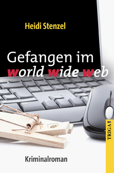 Gefangen im world wide web: Kriminalroman - Stenzel, Heidi