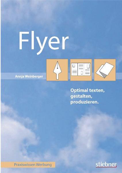 Flyer optimal texten, gestalten, produzieren - Annja, Weinberger