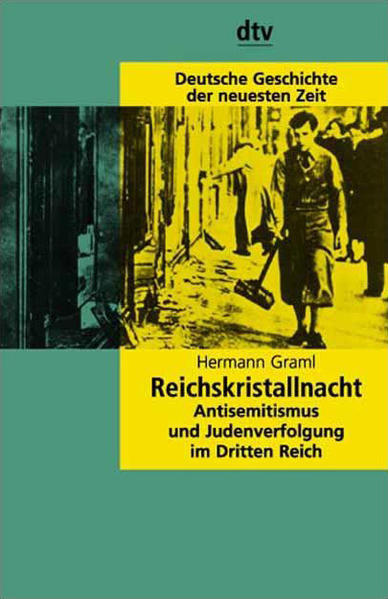 Deutsche Geschichte der neuesten Zeit: Reichskristallnacht: Antisemitismus und Judenverfolgung im Dritten Reich - Graml, Hermann