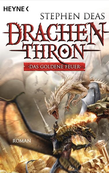 Das goldene Feuer. Drachenthron 03. - Deas, Stephen