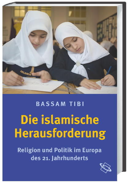 Die islamische Herausforderung. Religion und Politik im Europa des 21. Jahrhunderts - Tibi, Bassam