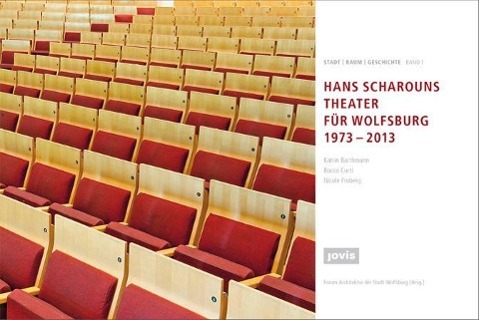 Scharouns Theater für Wolfsburg 1973 - 2013 - Scharoun, Hans