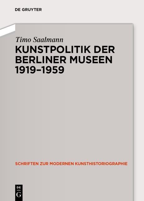 Kunstpolitik der Berliner Museen 1919-1959 - Saalmann, Timo