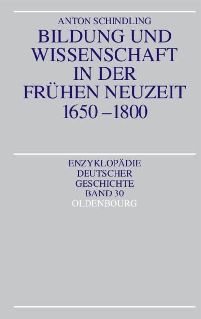 Bildung und Wissenschaft in der frühen Neuzeit 1650 - 1800 - Schindling, Anton