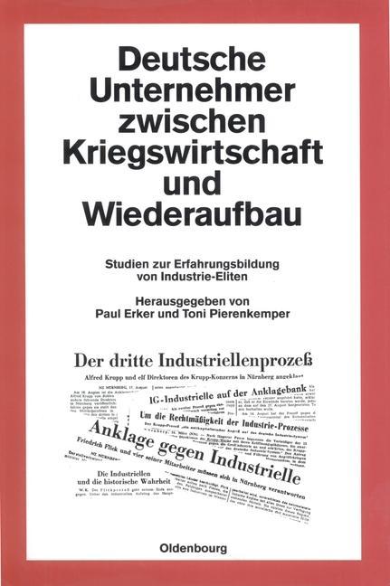 Deutsche Unternehmer zwischen Kriegswirtschaft und Wiederaufbau - Erker, Paul|Pierenkemper, Toni