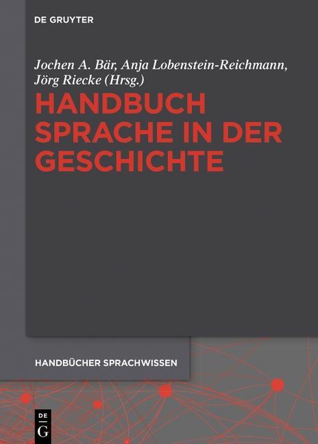 Handbuch Sprache in der Geschichte - Bär, Jochen A.|Lobenstein-Reichmann, Anja|Riecke, Jörg