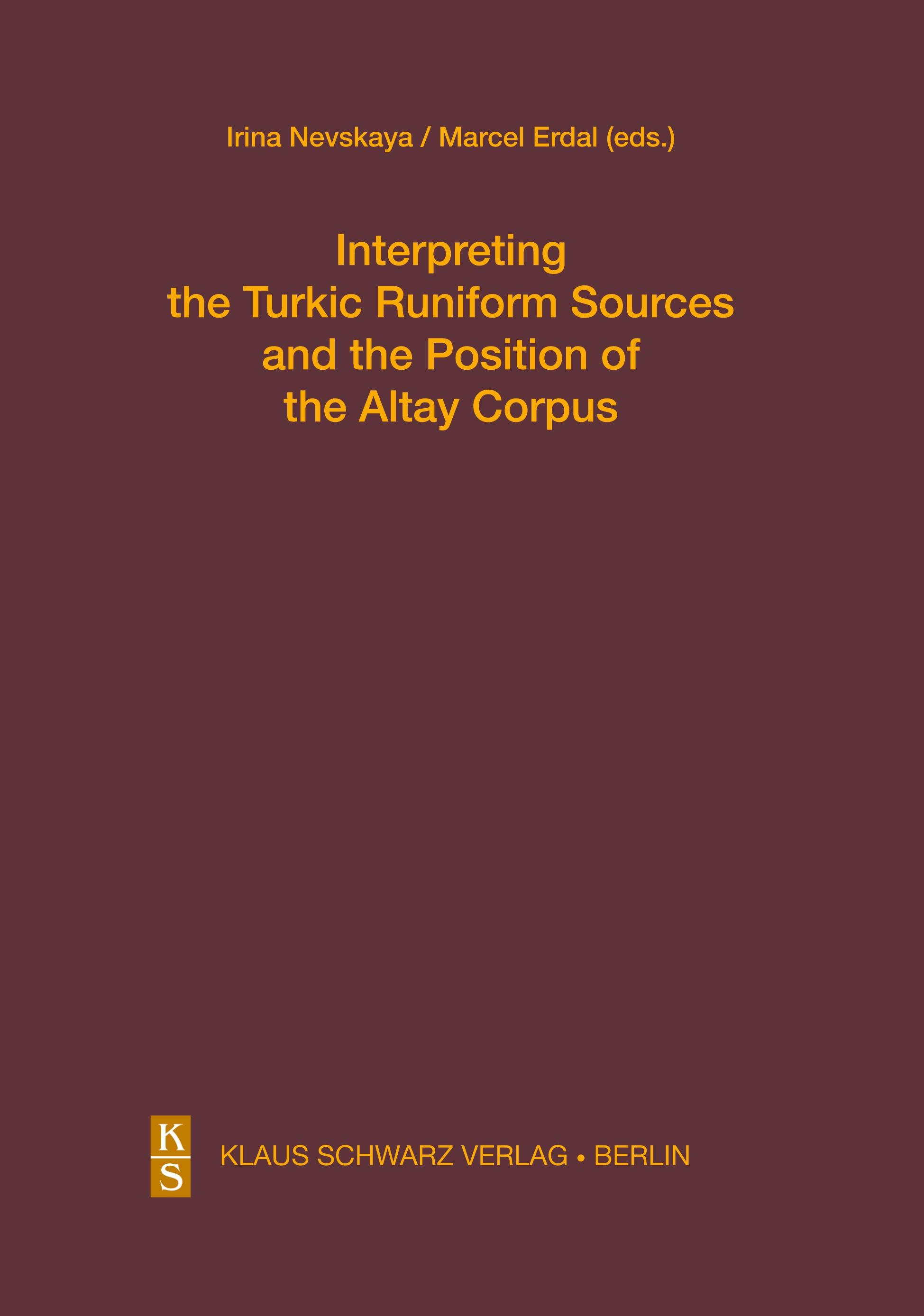 Interpreting the Turkic Runiform Sources and the Position of the Altai Corpus - Erdal, Marcel|Nevskaya, Irina