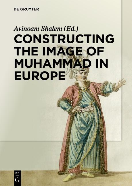 Constructing the Image of Muhammad in Europe - Shalem, Avinoam|Di Cesare, Michelina|Coffey, Heather|Savielo, Alberto