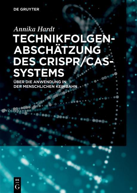 TechnikfolgenabschÃ¤tzung des CRISPR/Cas-Systems - Hardt, Annika