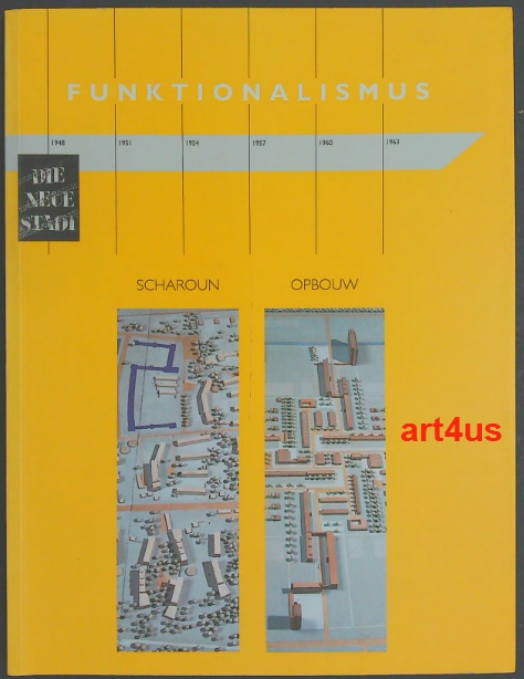 Funktionalismus 1927 - 1961 : Hans Scharoun versus die Opbouw : Stationen der Ausstellung: 2. Juli - 20. August 1999, Berlin, Deutsches Architektur-Zentrum . 20. April - 20. Mai 2000, Wien, Galerie Architektur im Ringturm - Bosman, Jos, Klaus Kürvers und Jeroen Schilt