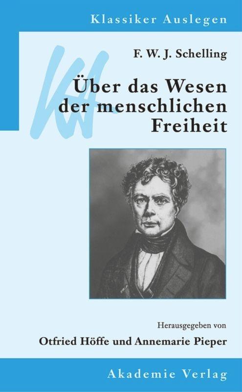 F. W. J. Schelling: Über das Wesen der menschlichen Freiheit - Höffe, Otfried|Pieper, Annemarie