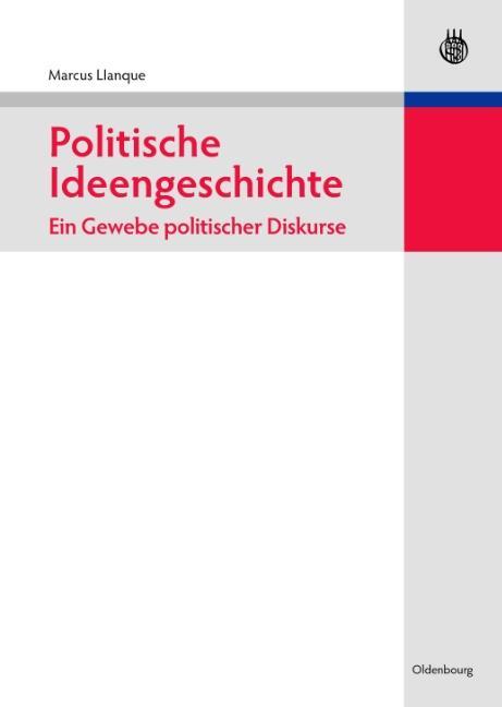 Politische Ideengeschichte - Ein Gewebe politischer Diskurse - Llanque, Marcus