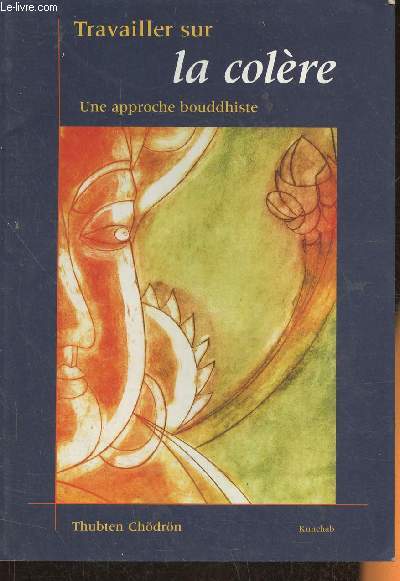 Travailler sur la colère- une approche bouddhiste - Chödrön Thubten