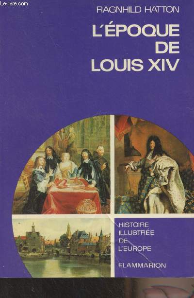 L'époque de Louis XIV - "L'histoire illustrée de l'Europe" by Hatton Ragnhild: bon Couverture souple (1970) | Le-Livre