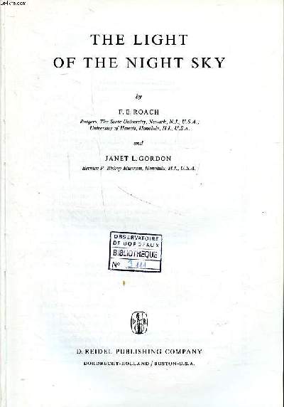 The light of the night sky Geophysics and astrophysics monographs Volume 4 Sommaire: From day to twilight to night; Star counts and starlight; The zodiacal light and gegenschein . - Roach F E. and Gordon Janet L.