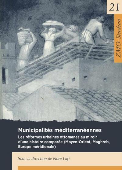 Municipalités Méditerranéennes: Municipalités Méditerranéennes (ZMO-Studien, 21) - Nora Lafi