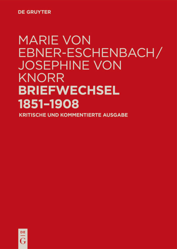 Marie von Ebner-Eschenbach / Josephine von Knorr. Briefwechsel 1851-1908, 2 Teile