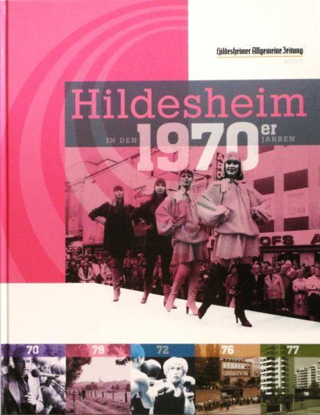 Hildesheim in den 1970er Jahren / [Konzept und Red. Sven Abromeit] / Hildesheimer Allgemeine Zeitung, Edition - Abromeit, Sven
