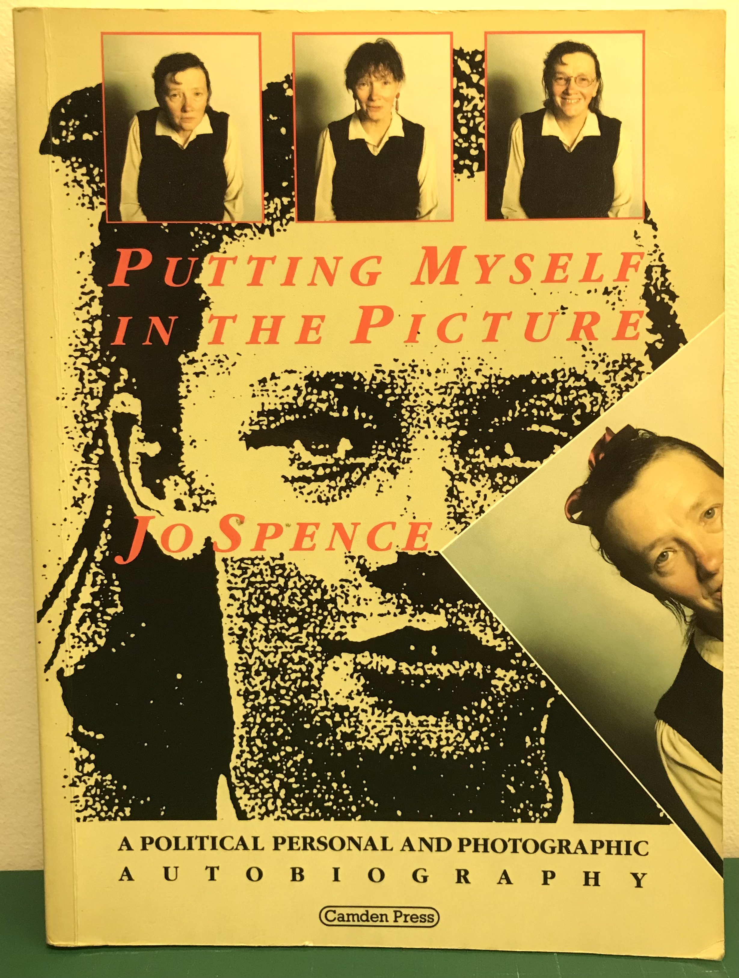 Putting Myself in the Picture: A Political, Personal and Photographic Autobiography - Spence, Jo