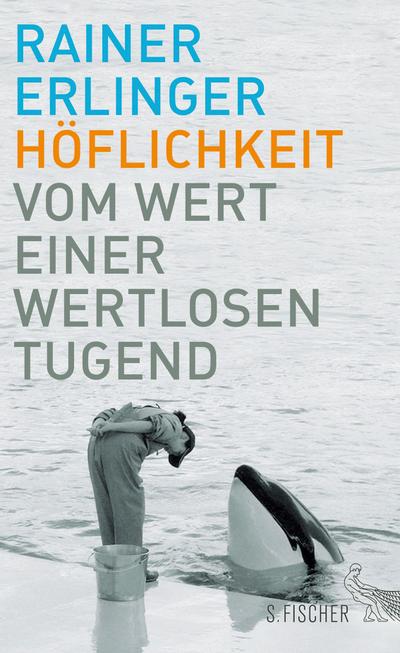 HÃ flichkeit: Vom Wert einer wertlosen Tugend : Vom Wert einer wertlosen Tugend - Rainer Erlinger