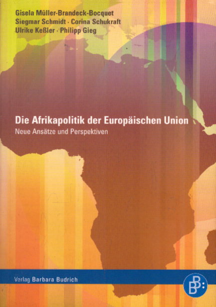 Die Afrikapolitik der Europäischen Union: Neue Ansätze und Perspektiven - Müller-Brandeck-Bocquet, Gisela, Siegmar Schmidt und Corina Schukraft