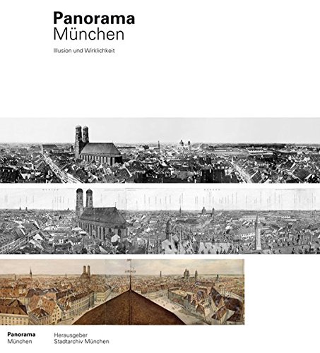 Panorama München : Illusion und Wirklichkeit ; München als Zentrum der Panoramenherstellung. - Schiermeier, Franz