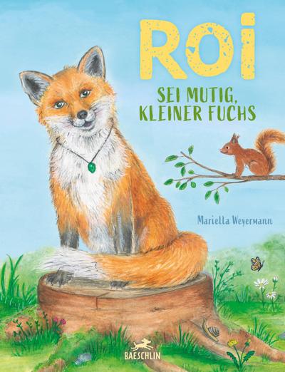 Roi : Sei mutig, kleiner Fuchs. Bilderbuch - Mariella Weyermann