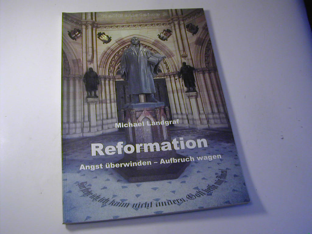 Reformation : Angst überwinden - Aufbruch wagen - Michael Landgraf