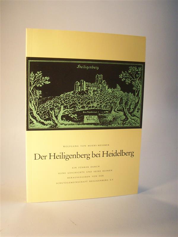 Der Heiligenberg bei Heidelberg. Ein Führer durch seine Geschichte und seine Ruinen. - Moers-Messmer, Wolfgang von / Schutzgemeinschaft Heiligenberg E.V. (Hrsg.)